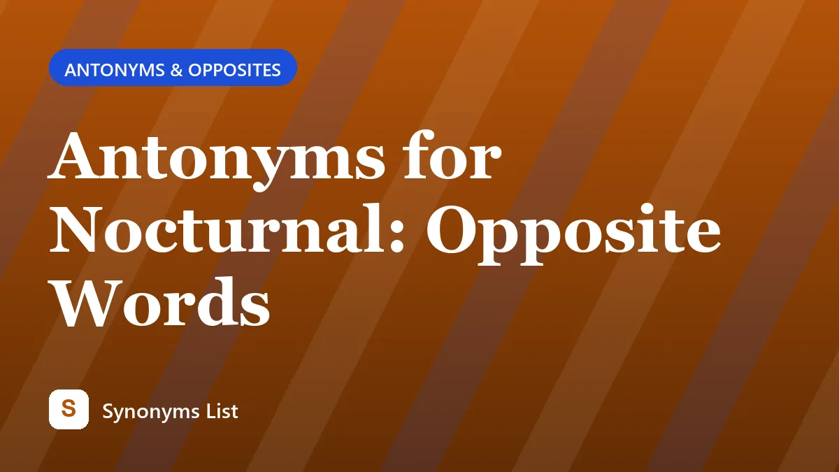 Antonyms for Nocturnal: Opposite Words