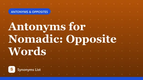 Antonyms for Nomadic: Opposite Words