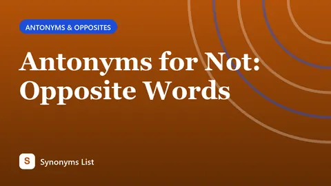Antonyms for Not: Opposite Words