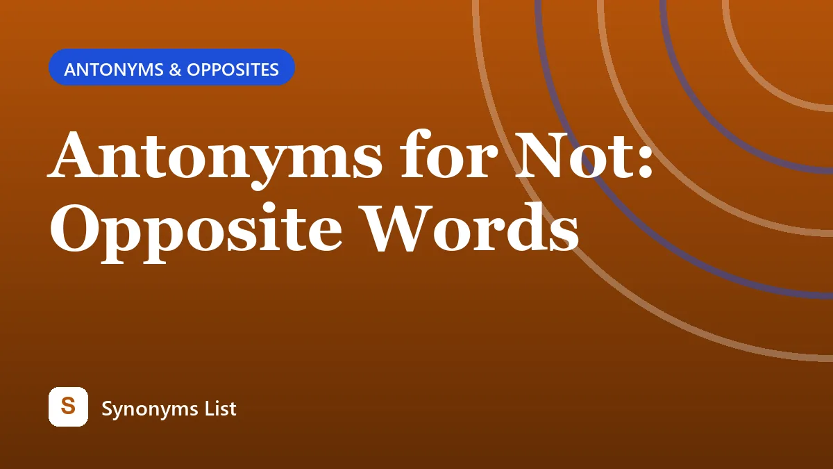 Antonyms for Not: Opposite Words