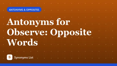 Antonyms for Observe: Opposite Words