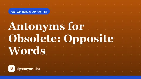 Antonyms for Obsolete: Opposite Words
