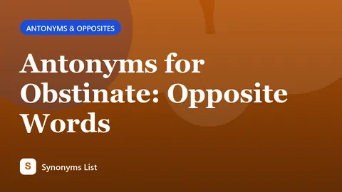 Antonyms for Obstinate: Opposite Words