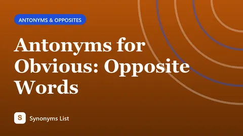 Antonyms for Obvious: Opposite Words