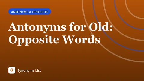Antonyms for Old: Opposite Words