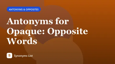 Antonyms for Opaque: Opposite Words