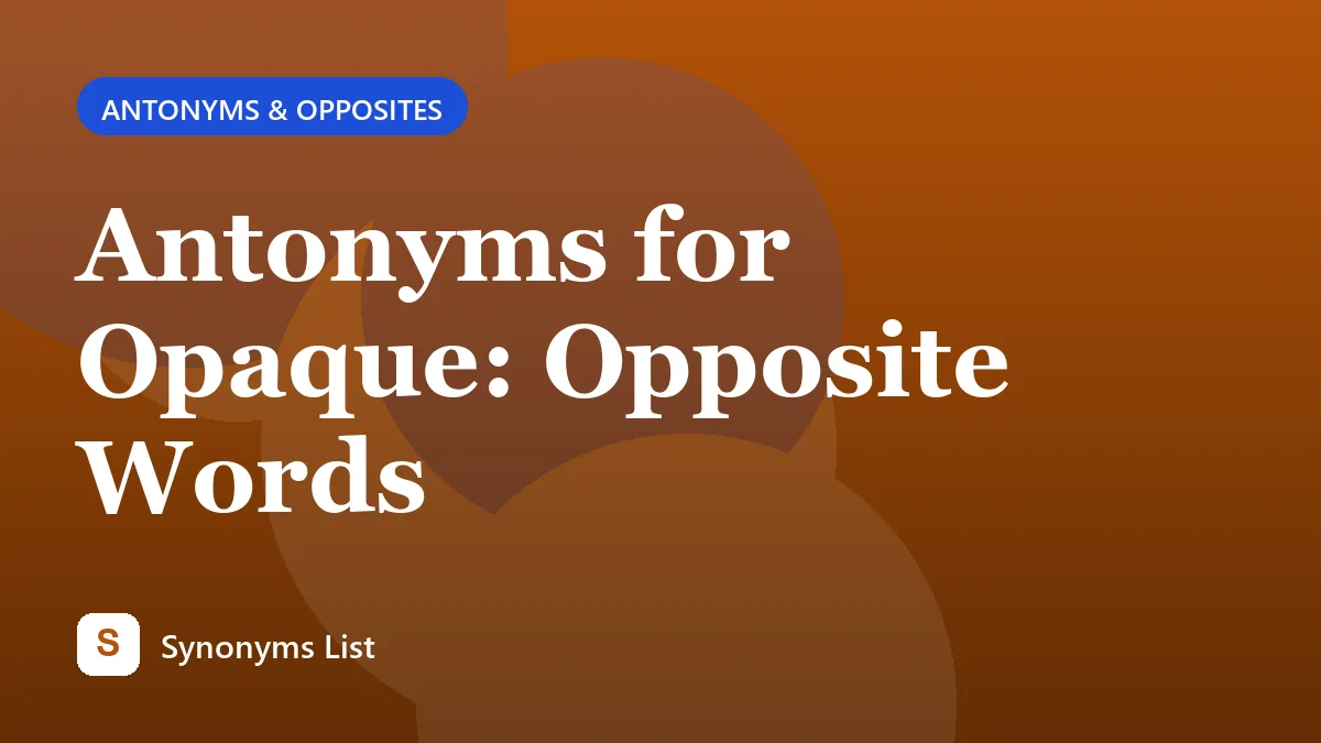 Antonyms for Opaque: Opposite Words