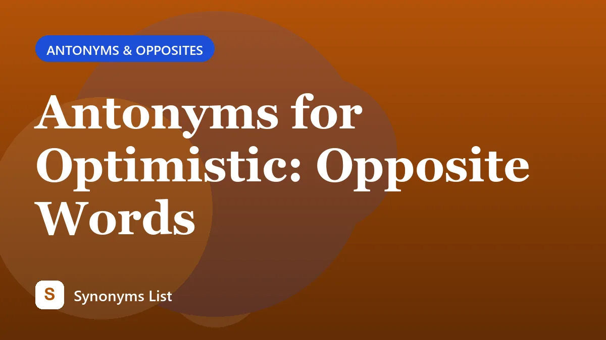 Antonyms for Optimistic: Opposite Words
