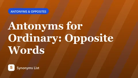 Antonyms for Ordinary: Opposite Words