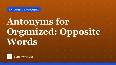 Antonyms for Organized: Opposite Words