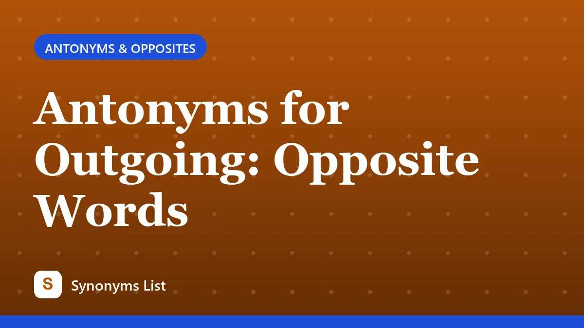 Antonyms for Outgoing: Opposite Words