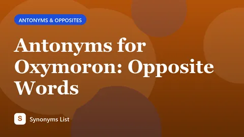 Antonyms for Oxymoron: Opposite Words