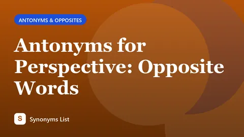 Antonyms for Perspective: Opposite Words
