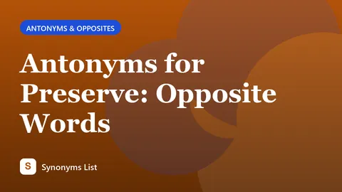 Antonyms for Preserve: Opposite Words