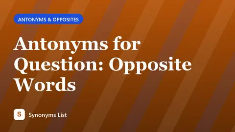 Antonyms for Question: Opposite Words