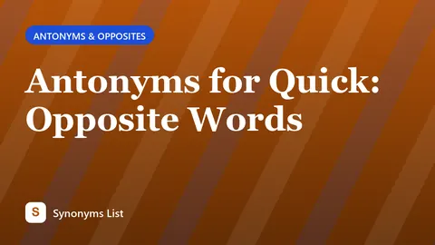 Antonyms for Quick: Opposite Words