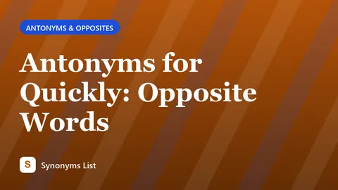 Antonyms for Quickly: Opposite Words
