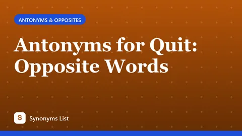 Antonyms for Quit: Opposite Words