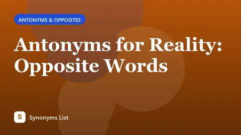 Antonyms for Reality: Opposite Words