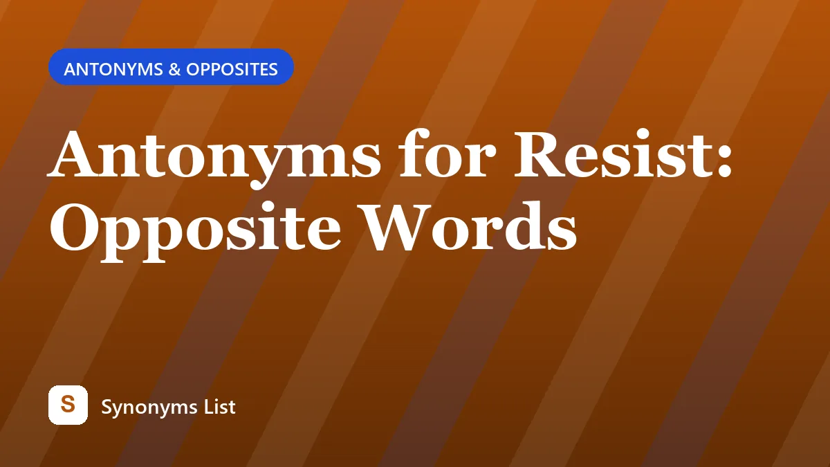 Antonyms for Resist: Opposite Words