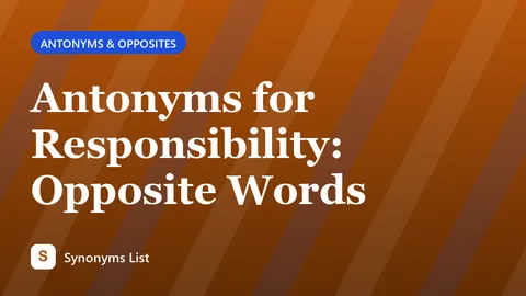 Antonyms for Responsibility: Opposite Words