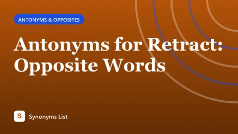 Antonyms for Retract: Opposite Words