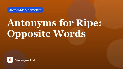Antonyms for Ripe: Opposite Words