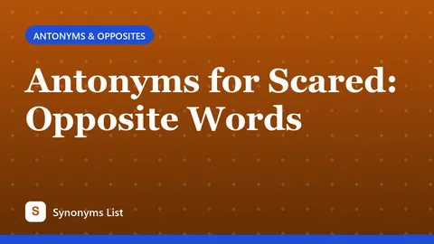 Antonyms for Scared: Opposite Words