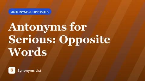 Antonyms for Serious: Opposite Words