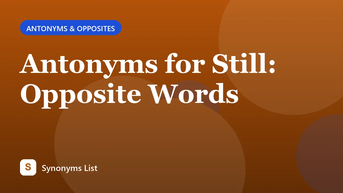 Antonyms for Still: Opposite Words