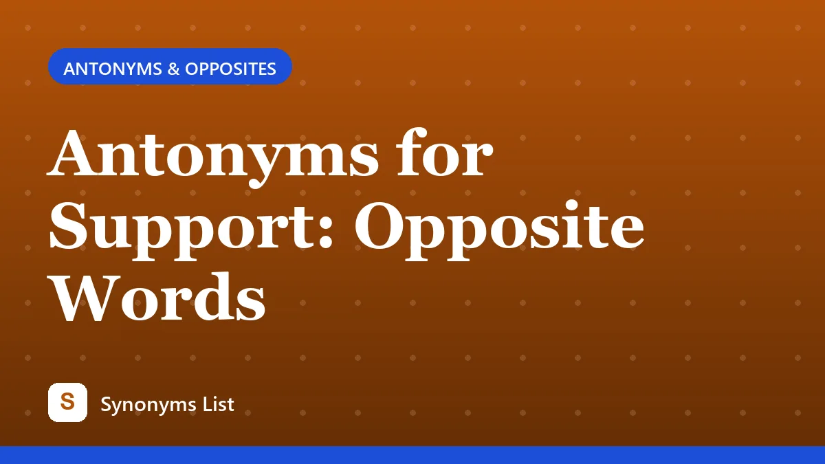 Antonyms for Support: Opposite Words