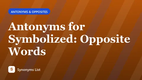 Antonyms for Symbolized: Opposite Words