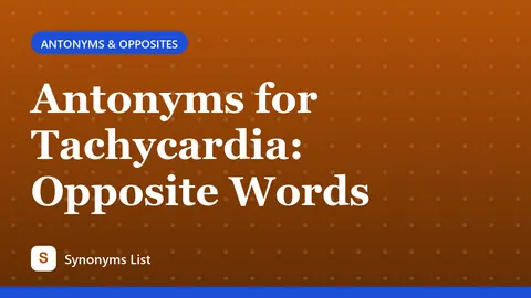 Antonyms for Tachycardia: Opposite Words