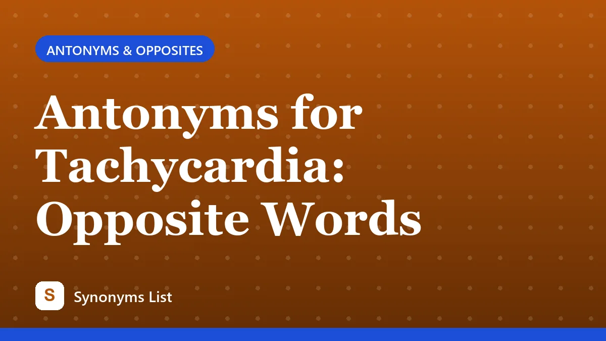 Antonyms for Tachycardia: Opposite Words