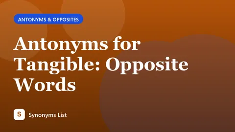 Antonyms for Tangible: Opposite Words