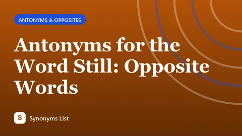 Antonyms for the Word Still: Opposite Words