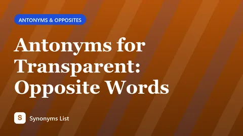 Antonyms for Transparent: Opposite Words