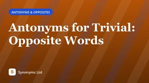 Antonyms for Trivial: Opposite Words