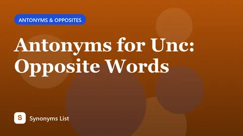 Antonyms for Unc: Opposite Words