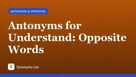 Antonyms for Understand: Opposite Words