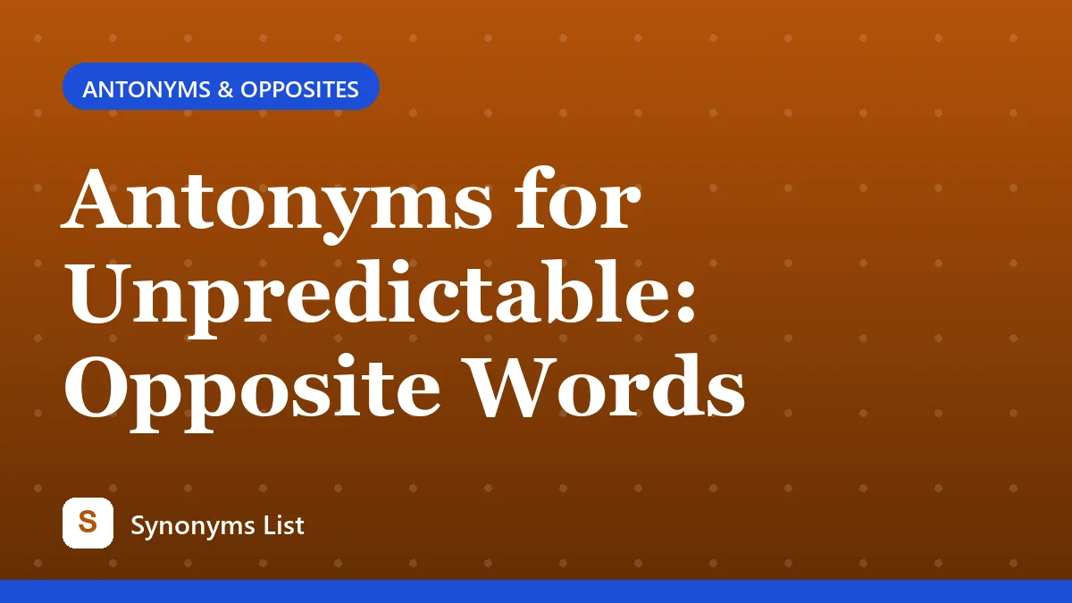 Antonyms for Unpredictable: Opposite Words