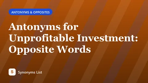 Antonyms for Unprofitable Investment: Opposite Words