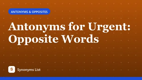 Antonyms for Urgent: Opposite Words