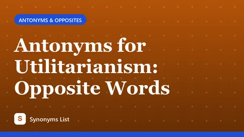 Antonyms for Utilitarianism: Opposite Words