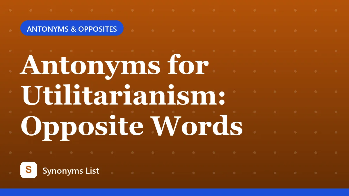 Antonyms for Utilitarianism: Opposite Words
