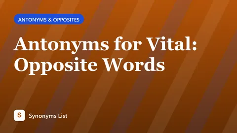 Antonyms for Vital: Opposite Words