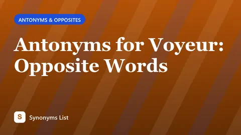 Antonyms for Voyeur: Opposite Words