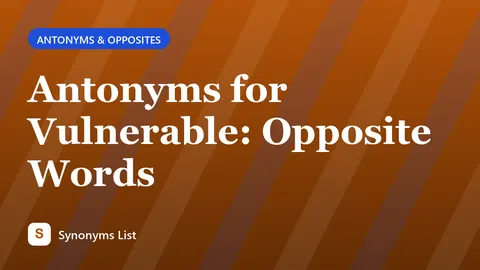 Antonyms for Vulnerable: Opposite Words