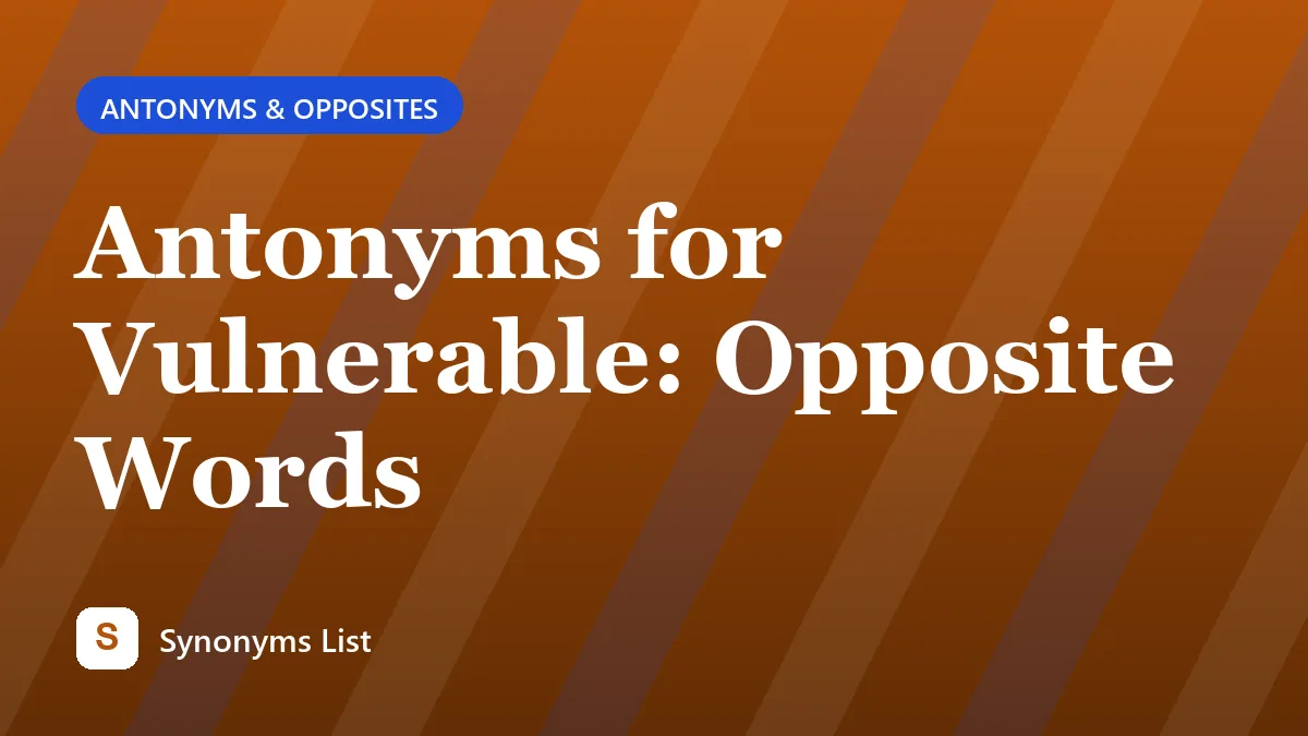 Antonyms for Vulnerable: Opposite Words