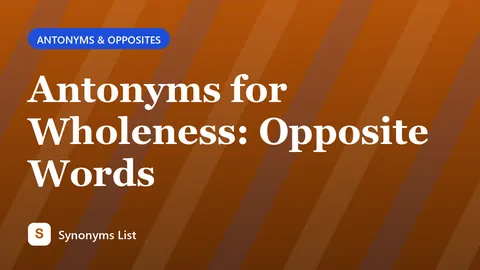 Antonyms for Wholeness: Opposite Words